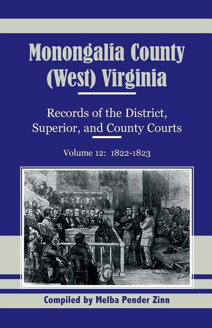 Front cover_Monongalia County, (West) Virginia Records of the District, Superior, and County Courts, Volume 12