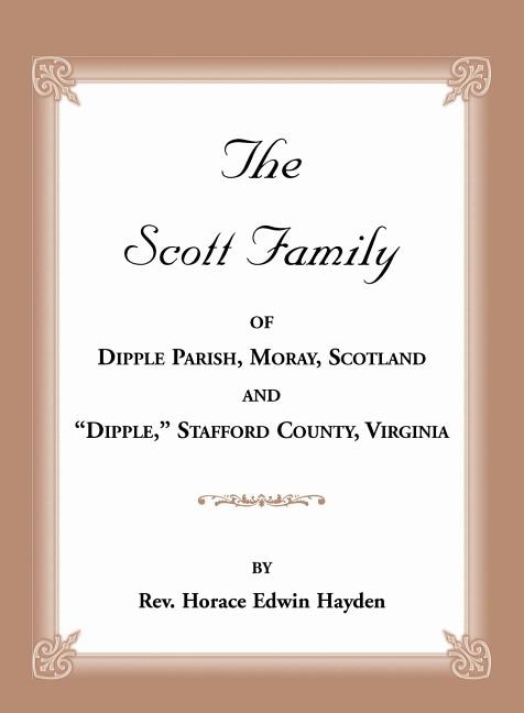 Front cover_The Scott Family of Dipple Parish, Moray, Scotland and Dipple, Stafford County, Virginia