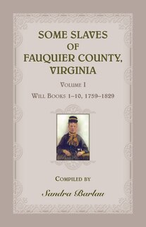 Front cover_Some Slaves Of Fauquier County, Virginia, Volume I