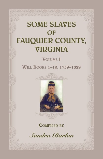 Front cover_Some Slaves Of Fauquier County, Virginia, Volume I