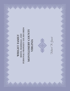 Front cover_Wright Family Birth, Marriage, and Personal Property Tax Records, Montgomery County, Virginia