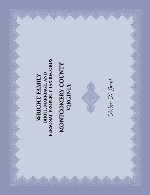 Front cover_Wright Family Birth, Marriage, and Personal Property Tax Records, Montgomery County, Virginia