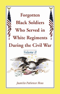 Couverture_Forgotten Black Soldiers Who Served in White Regiments During the Civil War