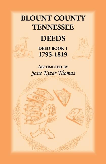Front cover_Blount County, Tennessee Deeds, Deed Book 1, 1795-1819