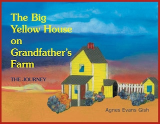 The Big Yellow House on Grandfather's Farm: Journey