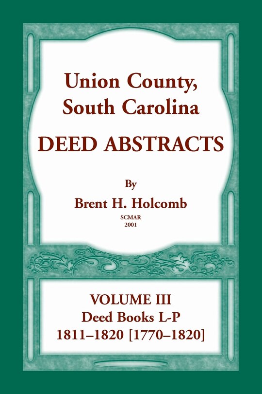 Union County, South Carolina, Deed Abstracts Volume III: Deed Books L-P, 1811-1820 [1770-1820]