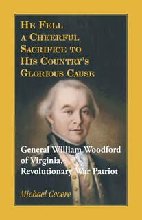 Couverture_He Fell a Cheerful Sacrifice to His Country's Glorious Cause. General William Woodford of Virginia, Revolutionary War Patriot
