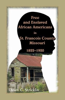 Front cover_Free and Enslaved African Americans in St. Francois County, Missouri, 1822-1920