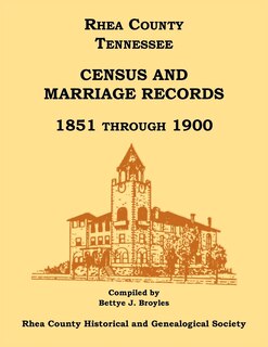 Front cover_Rhea County, Tennessee Census and Marriage Records, 1851 Through 1900