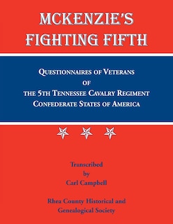 Front cover_McKenzie's Fighting Fifth, Questionnaires of Veterans of the 5th Tennessee Cavalry Regiment Confederate States of America