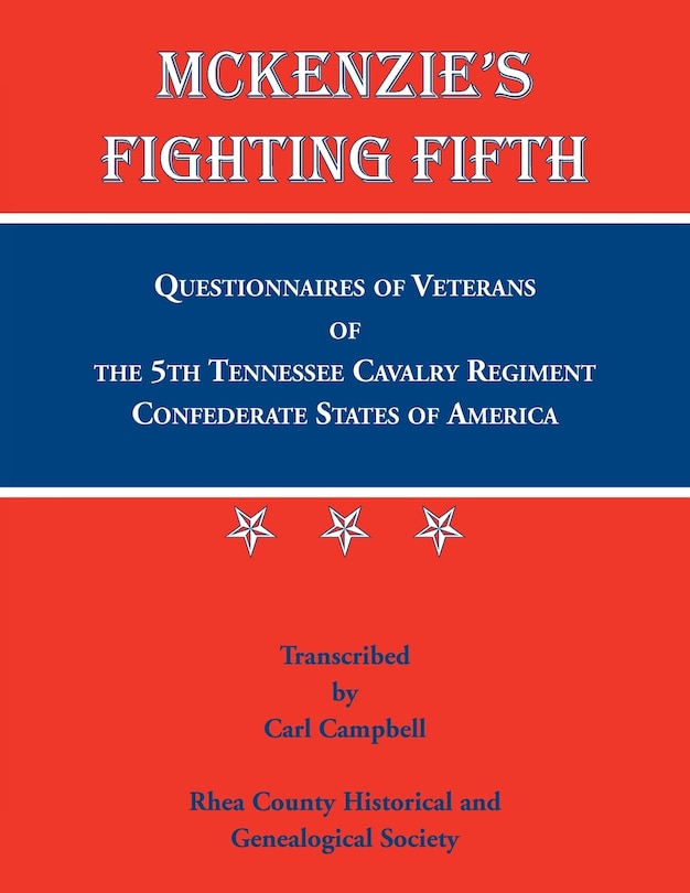 Front cover_McKenzie's Fighting Fifth, Questionnaires of Veterans of the 5th Tennessee Cavalry Regiment Confederate States of America