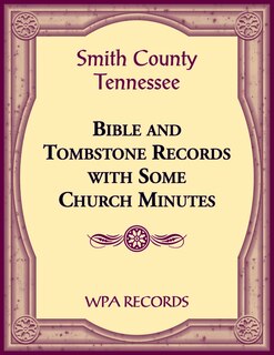 Couverture_Smith County, Tennessee Bible and Tombstone Records with Some Church Minutes