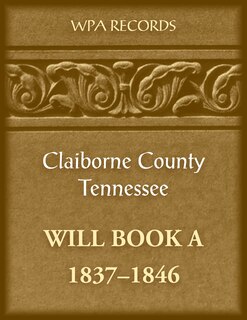 Couverture_Claiborne County, Tennessee Will Book A, 1837-1846