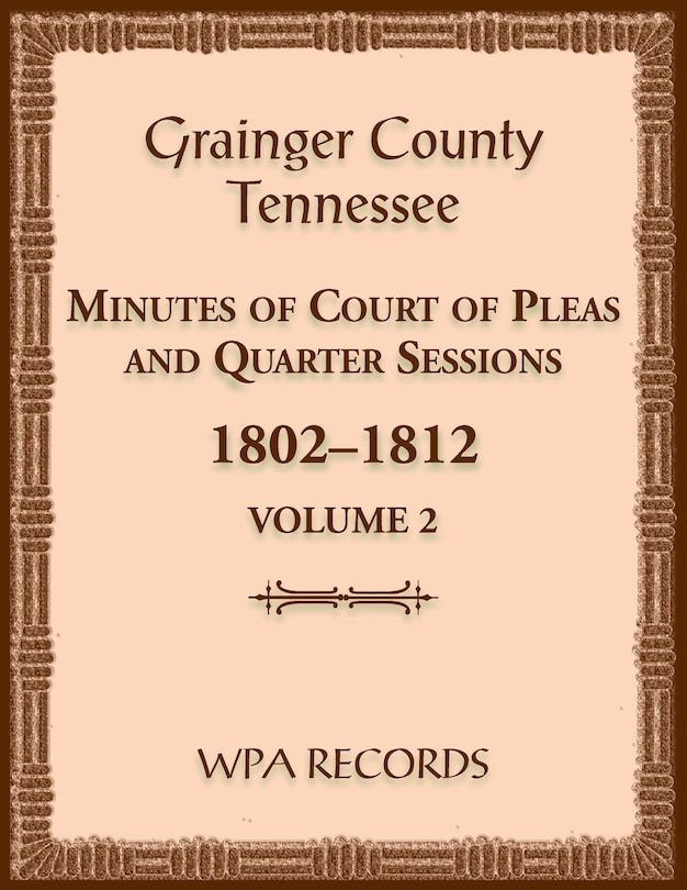 Front cover_Grainger County, Tennessee Minutes of Court of Pleas and Quarter Sessions, Volume 2, 1802-1812