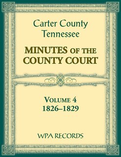 Front cover_Carter County, Tennessee Minutes of County Court, 1826-1829, Volume 4