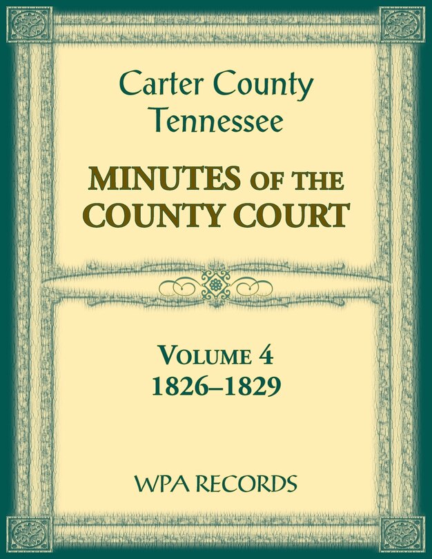 Front cover_Carter County, Tennessee Minutes of County Court, 1826-1829, Volume 4