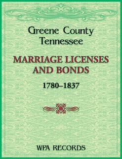 Couverture_Greene County, Tennessee Marriage Licenses and Bonds, 1780-1837