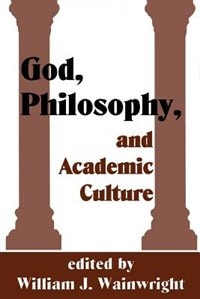 God, Philosophy and Academic Culture: A Discussion between Scholars in the AAR and APA