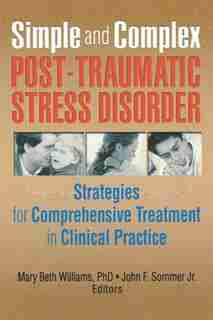 Simple And Complex Post-traumatic Stress Disorder: Strategies for Comprehensive Treatment in Clinical Practice de Mary Beth Williams