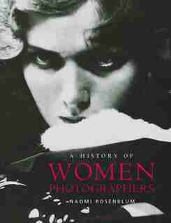 A History of Women Photographers by Naomi Rosenblum
