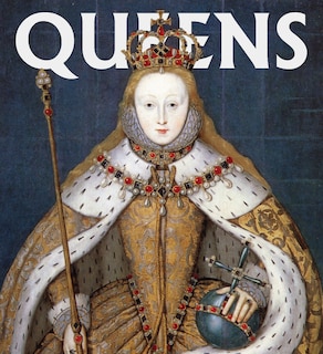 Queens: Women Who Ruled, From Ancient Egypt To Buckingham Palace