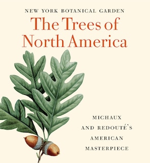 The Trees Of North America: Michaux And Redouté's American Masterpiece (tiny Folio)