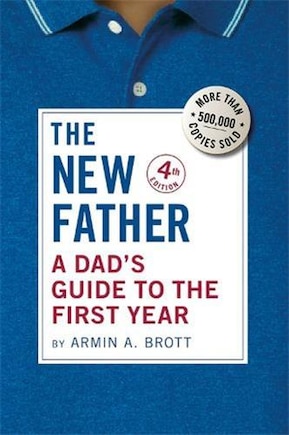 The New Father: A Dad's Guide to the First Year