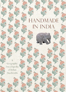 Handmade in India: A Geographic Encyclopedia of Indian Handicrafts