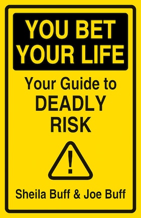 You Bet Your Life: Your Guide To Deadly Risk