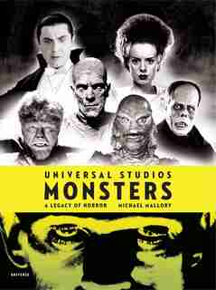 Universal Studios Monsters: A Legacy Of Horror by MICHAEL MALLORY