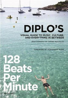 128 Beats Per Minute: Diplo's Visual Guide To Music, Culture, And Everything In Between