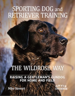 Couverture_Sporting Dog And Retriever Training: The Wildrose Way