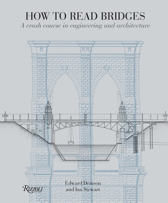 How To Read Bridges: A Crash Course In Engineering And Architecture