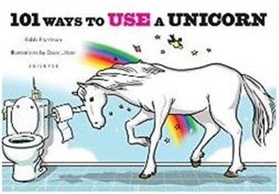 Front cover_101 Ways To Use A Unicorn