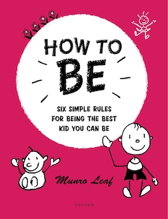 How To Be: Six Simple Rules For Being The Best Kid You Can Be