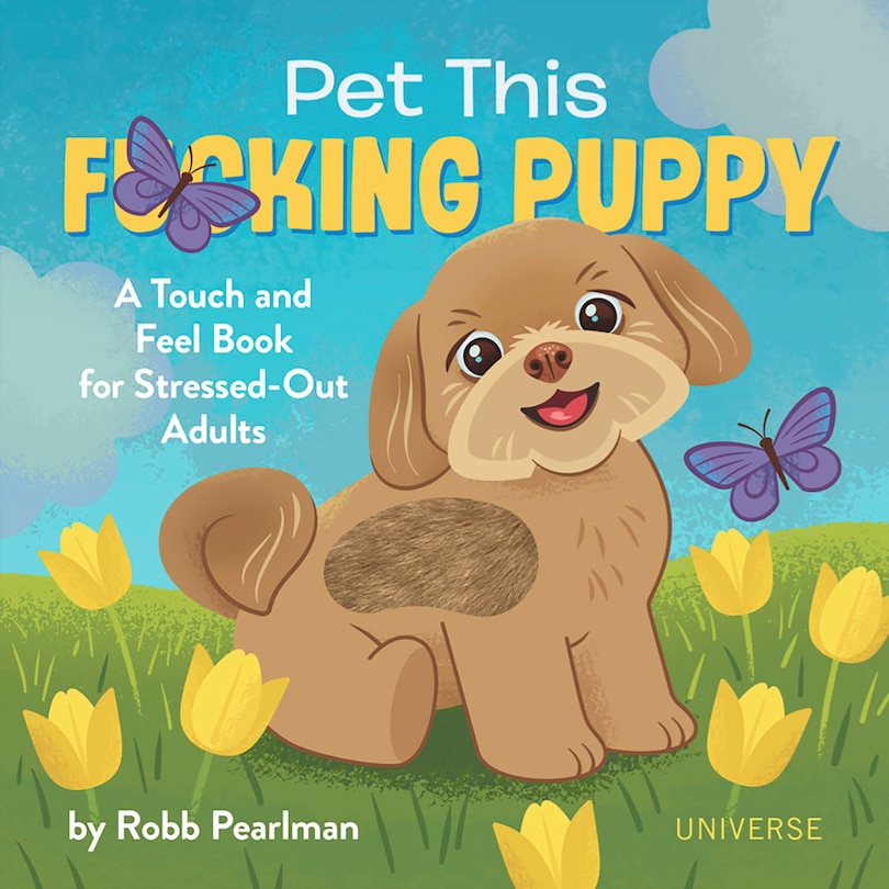 Pet This F*cking Puppy: A Touch-and-feel Book For Stressed-out Adults