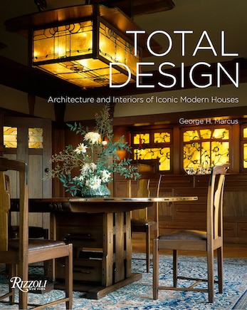 Total Design: Architecture And Interiors Of Iconic Modern Houses