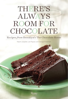 There's Always Room For Chocolate: Recipes From Brooklyn's The Chocolate Room