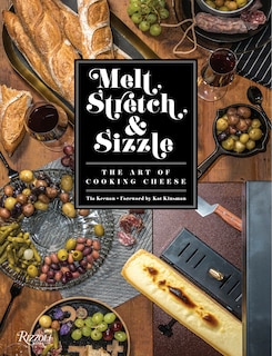 Couverture_Melt, Stretch, & Sizzle: The Art of Cooking Cheese