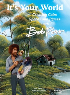 Couverture_It's Your World: Creating Calm Spaces and Places with Bob Ross