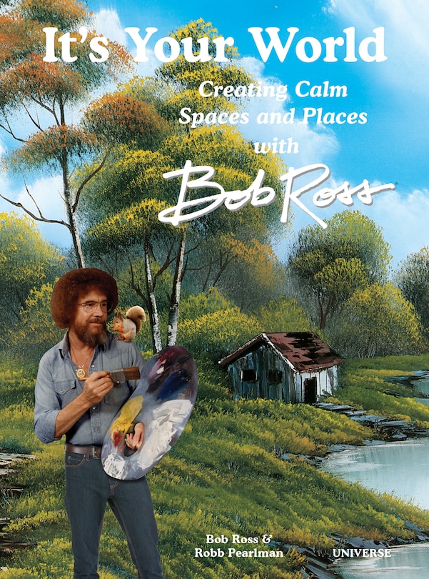 Couverture_It's Your World: Creating Calm Spaces and Places with Bob Ross