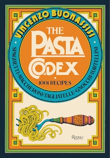 The Pasta Codex: 1001 Recipes