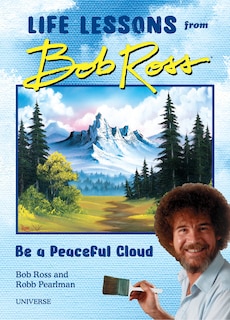 Front cover_Be a Peaceful Cloud and Other Life Lessons from Bob Ross