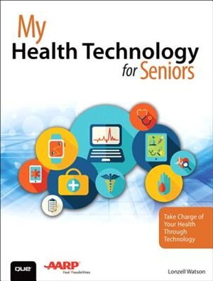 My Health Technology For Seniors: Take Charge Of Your Health Through Technology