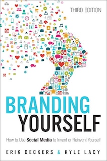 Branding Yourself: How To Use Social Media To Invent Or Reinvent Yourself