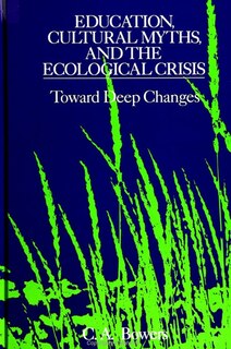 Front cover_Education, Cultural Myths, And The Ecological Crisis