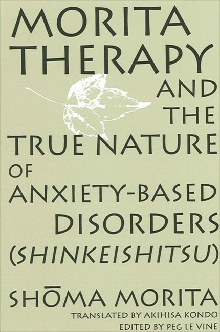 Couverture_Morita Therapy and the True Nature of Anxiety-Based Disorders (Shinkeishitsu)