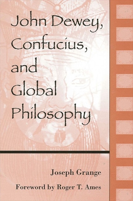 Front cover_John Dewey, Confucius, And Global Philosophy