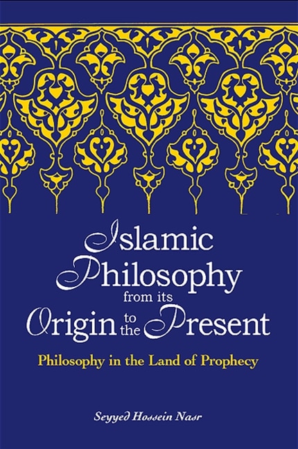 Islamic Philosophy From Its Origin To The Present: Philosophy In The Land Of Prophecy