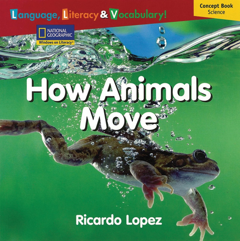 Windows on Literacy Language, Literacy & Vocabulary Emergent (Science): How Animals Move